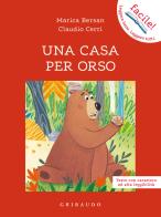 Una casa per orso. Ediz. ad alta leggibilità di Marica Bersan, Claudio Cerri edito da Gribaudo