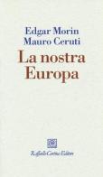 La nostra Europa di Edgar Morin, Mauro Ceruti edito da Raffaello Cortina Editore