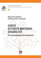 Gioco, attività motoria, disabilità. Per una pedagogia del movimento di Manuela Valentini, Cristina Tonini Cardinali edito da Anicia (Roma)