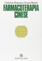 Farmacoterapia cinese di Caterina Martucci, Grazia Rotolo edito da Raffaello Cortina Editore