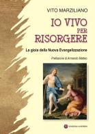 Io vivo per risorgere. La gioia della Nuova Evangelizzazione. Ediz. illustrata di Vito Marziliano edito da VivereIn