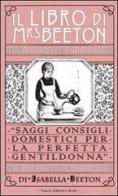 Il libro di Mrs Beeton. Saggi consigli domestici per la perfetta gentildonna di Isabella Beeton edito da Nuova Editrice Berti