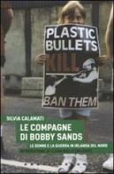 Le compagne di Bobby Sands. Le donne e la guerra in Irlanda del Nord di Silvia Calamati edito da Castelvecchi