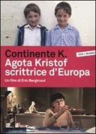 Continente K. Agota Kristof scrittrice d'Europa. DVD. Con libro di Eric BergKraut edito da Casagrande