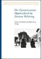 Die operationszone alpenvorland im zeiten weltkrieg di Andrea Di Michele, Rodolfo Taiani edito da Athesia