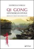 Qi gong ed energia vitale. Pratiche taoiste di lunga vita di Charles Georges edito da Pendragon