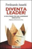 Diventa leader! Le sei strade per una leadership innovativa di Ferdinando Azzariti edito da Il Sole 24 Ore