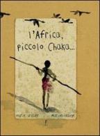 L' Africa, piccolo Chaka. Ediz. illustrata di Marie Sellier, Marion Lesage edito da L'Ippocampo Ragazzi