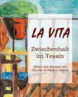 La vita. Zwischenhalt im Tessin. Bilder und Rezepte di Claudia, Niklaus Starck edito da Porzio Verlag