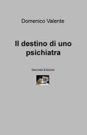 Il destino di uno psichiatra di Domenico Valente edito da ilmiolibro self publishing