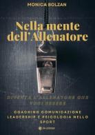 Nella mente dell'allenatore. Coaching, comunicazione, leadership e psicologia nello sport di Monica Bolzan edito da OM