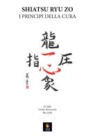 Shiatsu Ryu Zo. I principi della cura di Aldo Doshin Shinnosukè Ricciotti edito da Shiatsu Milano Editore