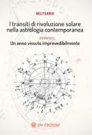 I transiti di rivoluzione solare nella astrologia contemporanea ovvero un anno vissuto imprevedibilmente di Belysario edito da OM