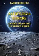 Astrologia lunare. L'anima progressa di Fabio Borghini edito da Aurora Boreale