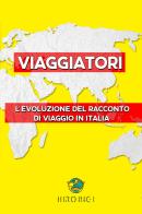 Viaggiatori. L'evoluzione del racconto di viaggio in Italia di Hiroingi edito da Youcanprint