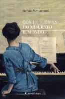 Con le tue mani ho misurato il mondo di Stefano Vernamonti edito da Aletti editore