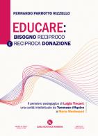 Educare: bisogno reciproco e reciproca donazione. Il pensiero pedagogico di Luigia Tincani: una carità intellettuale da Tommaso d'Aquino a Maria Montessori di Fernando Parrotto Rizzello edito da Kimerik