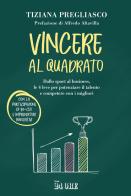 Vincere al quadrato. Dallo sport al business, le 4 leve per potenziare il talento e competere con i migliori di Tiziana Pregliasco edito da Il Sole 24 Ore