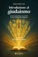 Introduzione al giudaismo. Guida essenziale alla fede e alla tradizione ebraica di Angela Maria Lupo edito da Tau