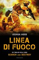 Linea di fuoco. Search and destroy di Joshua Hood edito da Mondadori