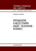 Diffamazione a mezzo stampa (radio-televisione-Internet) di Domenico Chindemi edito da Giuffrè