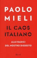 Il caos italiano. Alle radici del nostro dissesto di Paolo Mieli edito da Rizzoli