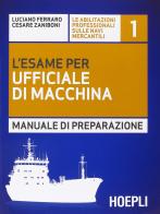 L' esame per l'ufficiale di macchina. Manuale di preparazione di Luciano Ferraro, Cesare Zaniboni edito da Hoepli