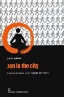 Zen in the city. L'arte di fermarsi in un mondo che corre di Paolo Subioli edito da Edizioni Mediterranee