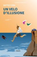 Un velo d'illusione di Matteo Coda edito da Gruppo Albatros Il Filo