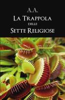 La trappola delle sette religiose di A.A. edito da Youcanprint