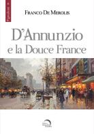 D'Annunzio e la douce France di Franco De Merolis edito da Mondo Nuovo