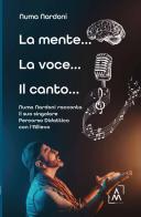 La mente... la voce... il canto... Numa Nardoni racconta il suo singolare percorso didattico con l'allievo di Numa Nardoni edito da Altromondo Editore di qu.bi Me