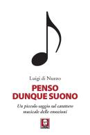 Penso dunque suono. Un piccolo saggio sul carattere musicale delle emozioni di Luigi Di Nuzzo edito da Lindau