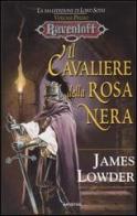 Il cavaliere della rosa nera. La maledizione di Lord Soth. Ravenloft vol.1 di James Lowder edito da Armenia