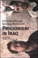 Prigionieri in Iraq di Christian Chesnot, Georges Malbrunot edito da Tropea