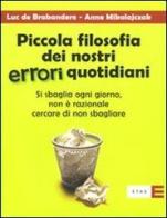 Piccola filosofia dei nostri errori quotidiani. Si sbaglia ogni giorno. Non è razionale cercare di non sbagliare di Luc de Brabandere, Anne Mikolajczak edito da Etas