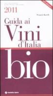 Guida ai vini d'Italia bio 2011 di Pierpaolo Rastelli edito da Tecniche Nuove