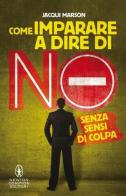 Come imparare a dire no senza sensi di colpa di Jacqui Marson edito da Newton Compton