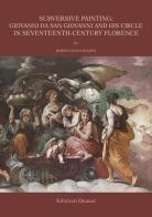 Subversive painting: Giovanni da San Giovanni and His Circle in Seventeenth-Century Florence. Ediz. illustrata di Morten Steen Hansen edito da Quasar