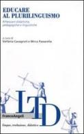 Educare al plurilinguismo. Riflessioni didattiche, pedagogiche e linguistiche edito da Franco Angeli