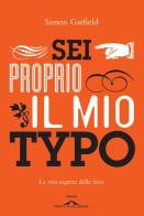 Sei proprio il mio typo. La vita segreta delle font di Simon Garfield edito da Ponte alle Grazie