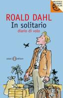 In solitario. Diario di volo di Roald Dahl edito da Salani