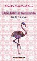 Cagliari al femminile. Guida turistica di Claudia Rabellino Becce edito da Morellini