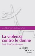 La violenza contro le donne. Storia di un'identità negata di Irene Calesini, Viviana Censi, Massimo Ponti edito da L'Asino d'Oro
