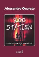 Zoo Station. Cronaca di una fuga post omicidio di Alessandro Onorato edito da Edizioni del Faro