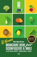 Il nuovo mangiare bene per sconfiggere il male. La battaglia contro i tumori inizia a tavola. Nuova ediz. di Maria Rosa Di Fazio edito da Mind Edizioni