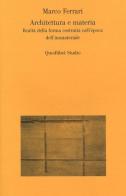 Architettura e materia. Realtà della forma costruita nell'epoca dell'immateriale di Marco Ferrari edito da Quodlibet