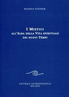 I mistici all'alba della vita spirituale dei nuovi tempi di Rudolf Steiner edito da Editrice Antroposofica
