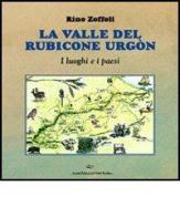 La valle del Rubicone Urgón di Rino Zoffoli edito da Il Ponte Vecchio