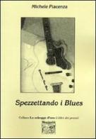 Spezzettando i blues di Michele Piacenza edito da Montedit